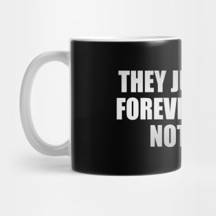 They just talk forever about nothing Mug